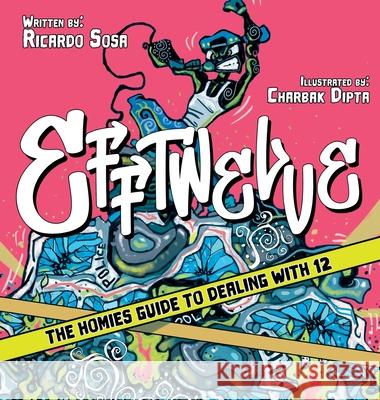 Efftwelve: THE HOMIES GUIDE TO DEALING WITH 12 (cops/police, illustrated, comic, know your rights, the ultimate guidebook, social Ricardo Sosa Charbak Dipta Kristina Phu 9781737133209 4themasses LLC - książka