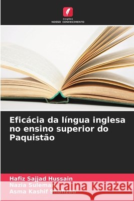 Eficácia da língua inglesa no ensino superior do Paquistão Hussain, Hafiz Sajjad, Suleman, Nazia, Kashif Shahzad, Asma 9786209097881 Edições Nosso Conhecimento - książka