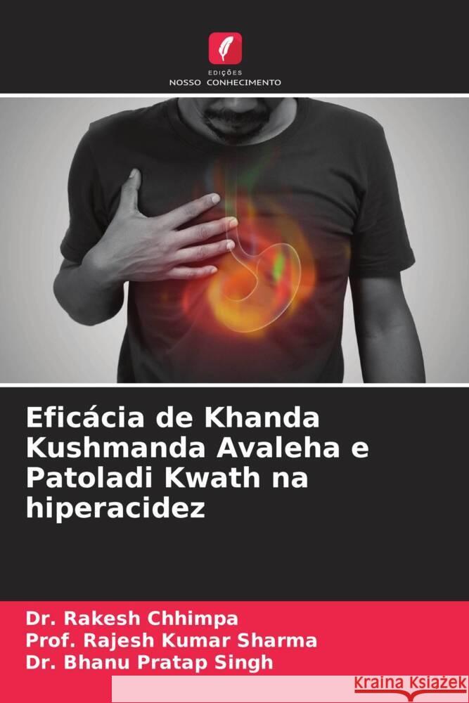 Eficacia de Khanda Kushmanda Avaleha e Patoladi Kwath na hiperacidez Dr Rakesh Chhimpa Prof Rajesh Kumar Sharma Dr Bhanu Pratap Singh 9786206196754 Edicoes Nosso Conhecimento - książka