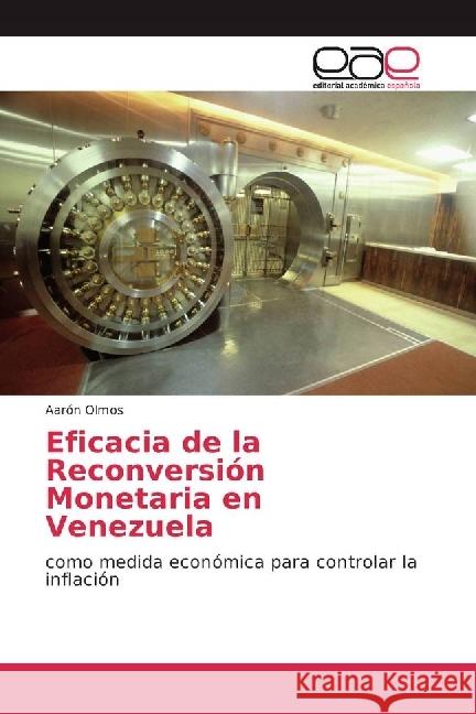 Eficacia de la Reconversión Monetaria en Venezuela : como medida económica para controlar la inflación Olmos, Aarón 9786202236898 Editorial Académica Española - książka