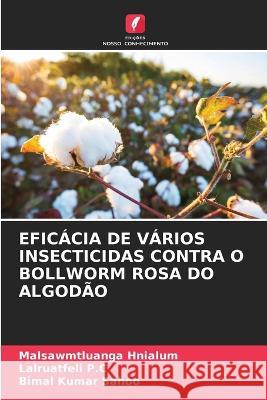 Eficacia de Varios Insecticidas Contra O Bollworm Rosa Do Algodao Malsawmtluanga Hnialum Lalruatfeli P C Bimal Kumar Sahoo 9786205996713 Edicoes Nosso Conhecimento - książka