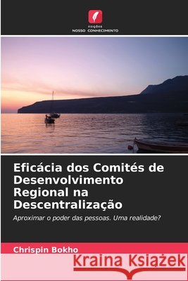 Eficácia dos Comités de Desenvolvimento Regional na Descentralização Bokho, Chrispin 9786209252266 Edições Nosso Conhecimento - książka