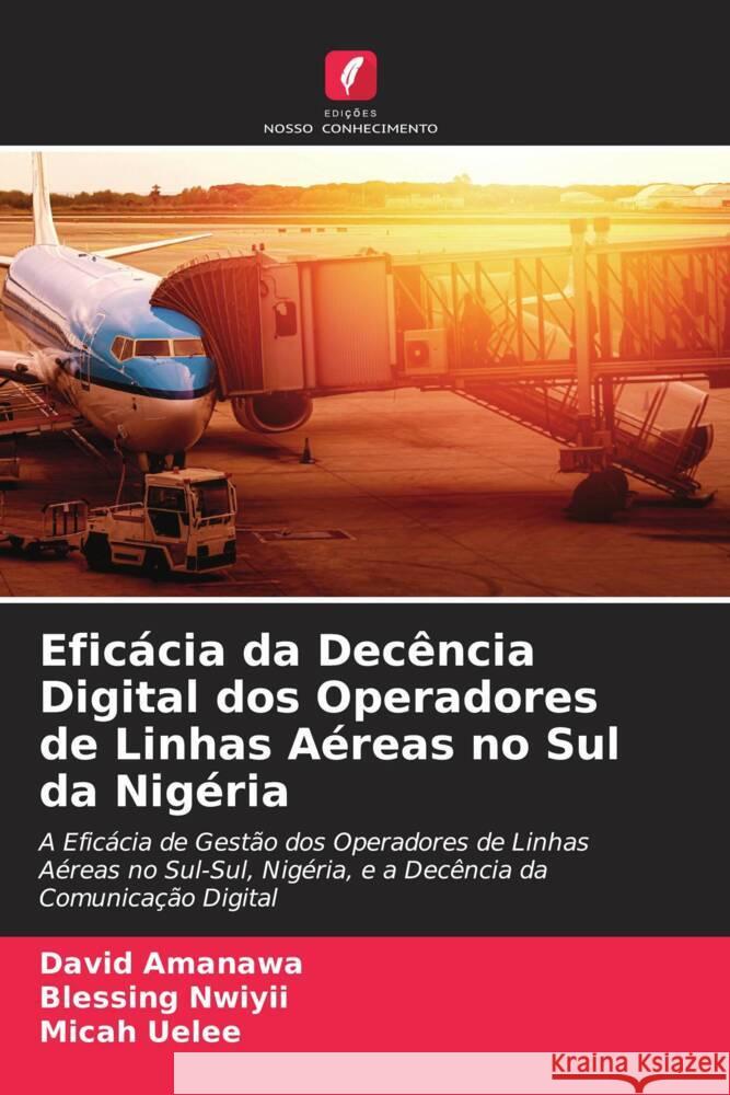 Eficácia da Decência Digital dos Operadores de Linhas Aéreas no Sul da Nigéria Amanawa, David, Nwiyii, Blessing, Uelee, Micah 9786205436882 Edições Nosso Conhecimento - książka