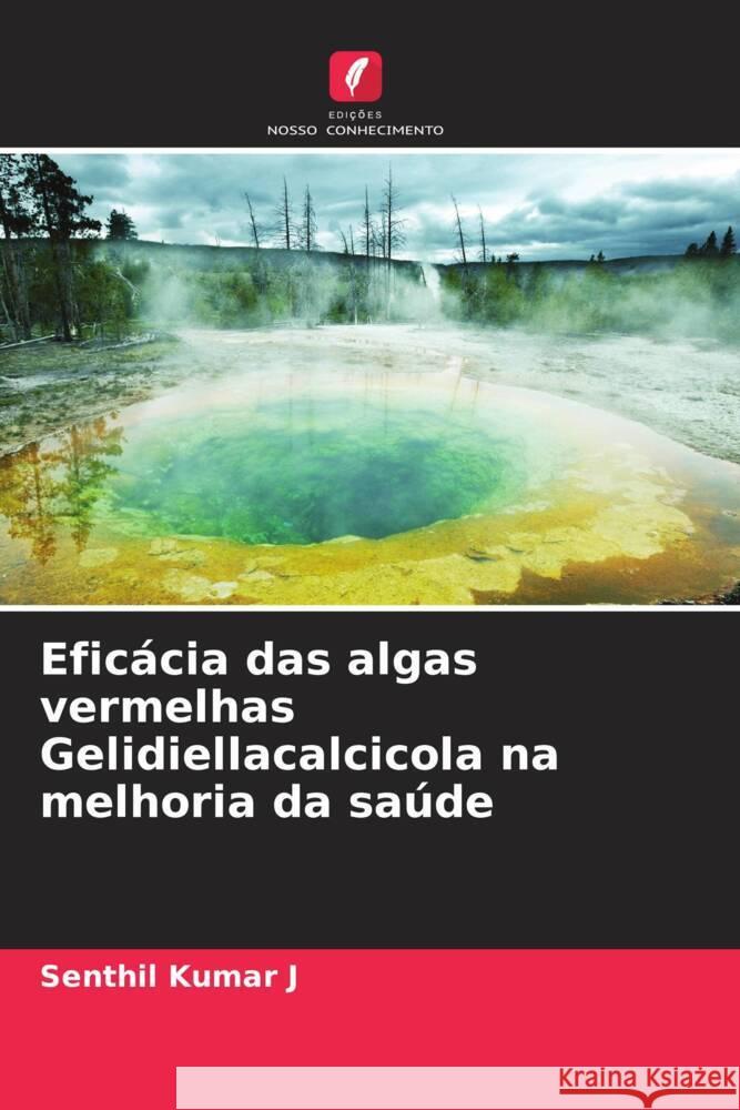 Eficácia das algas vermelhas Gelidiellacalcicola na melhoria da saúde Kumar J, Senthil 9786204350493 Edicoes Nosso Conhecimento - książka