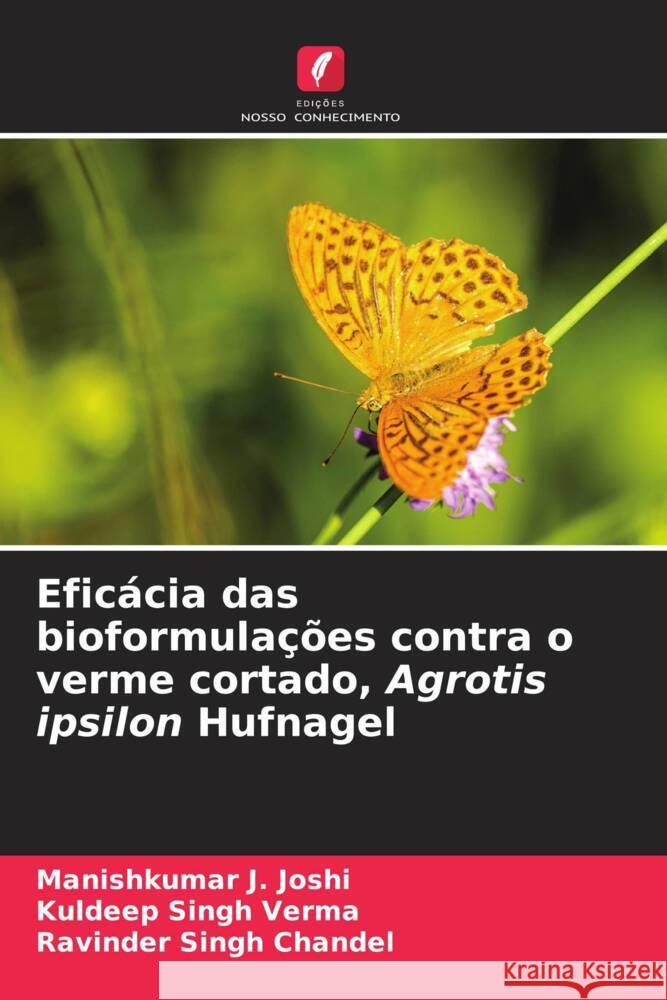 Eficácia das bioformulações contra o verme cortado, Agrotis ipsilon Hufnagel Joshi, Manishkumar J., Verma, Kuldeep Singh, Chandel, Ravinder Singh 9786204814964 Edições Nosso Conhecimento - książka