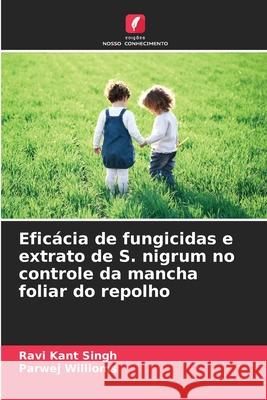 Eficácia de fungicidas e extrato de S. nigrum no controle da mancha foliar do repolho Singh, Ravi Kant, Willioms, Parwej 9786209336171 Edições Nosso Conhecimento - książka
