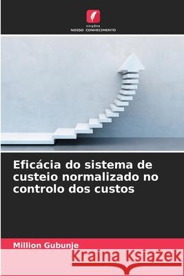 Eficácia do sistema de custeio normalizado no controlo dos custos Gubunje, Million 9786208756970 Edições Nosso Conhecimento - książka
