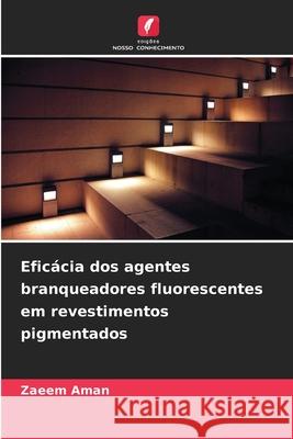 Eficácia dos agentes branqueadores fluorescentes em revestimentos pigmentados Aman, Zaeem 9786209046674 Edições Nosso Conhecimento - książka