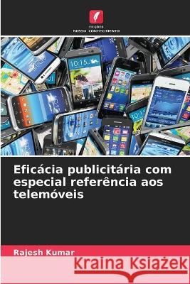 Eficácia publicitária com especial referência aos telemóveis Rajesh Kumar 9786203397321 International Book Market Service Ltd - książka