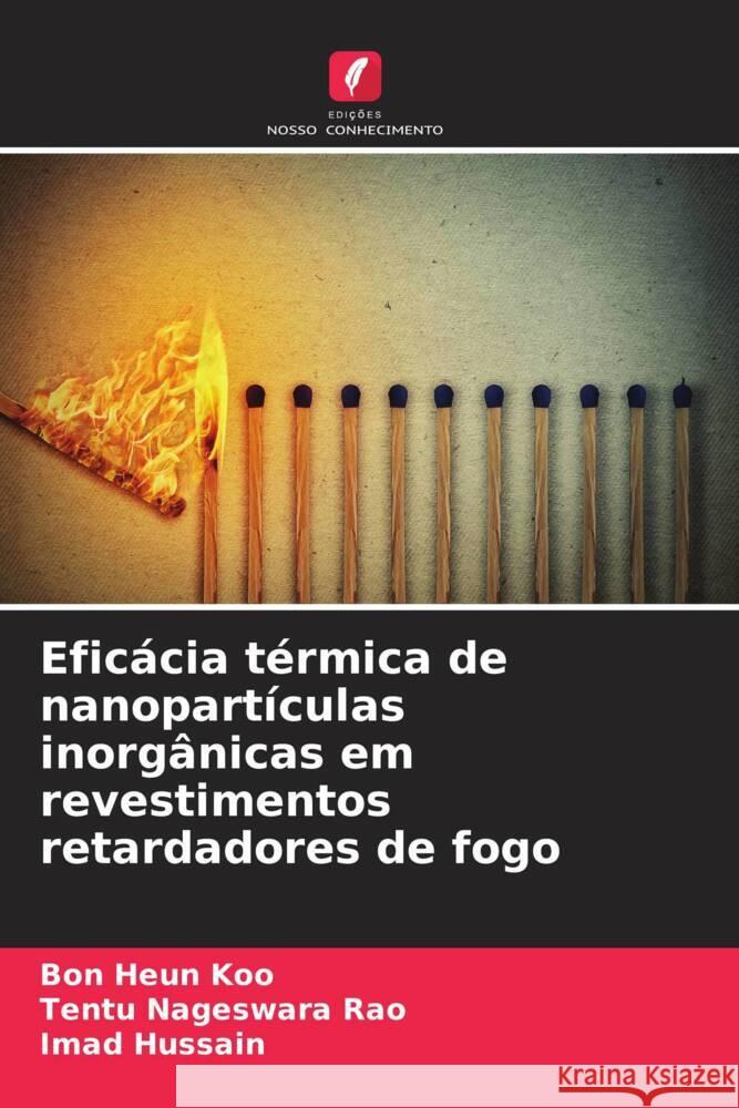 Eficácia térmica de nanopartículas inorgânicas em revestimentos retardadores de fogo Koo, Bon Heun, Nageswara Rao, Tentu, Hussain, Imad 9786204515090 Edições Nosso Conhecimento - książka