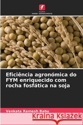 Eficiência agronómica do FYM enriquecido com rocha fosfática na soja Babu, Venkata Ramesh 9786209590757 Edições Nosso Conhecimento - książka