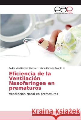 Eficiencia de la Ventilación Nasofaríngea en prematuros Barrera Martínez, Pedro Iván 9786139088928 Editorial Académica Española - książka