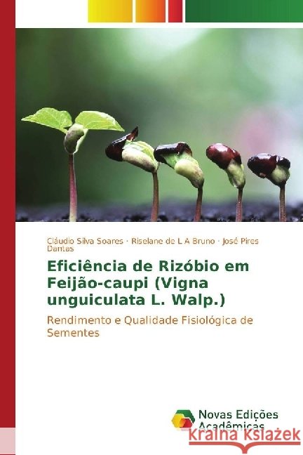 Eficiência de Rizóbio em Feijão-caupi (Vigna unguiculata L. Walp.) : Rendimento e Qualidade Fisiológica de Sementes Silva Soares, Cláudio; de L A Bruno, Riselane; Pires Dantas, José 9783330756816 Novas Edicioes Academicas - książka