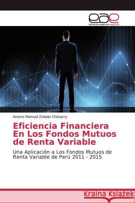 Eficiencia Financiera En Los Fondos Mutuos de Renta Variable : Una Aplicación a Los Fondos Mutuos de Renta Variable de Perú 2011 - 2015 Zelada Chávarry, Antero Manuel 9786200044440 Editorial Académica Española - książka