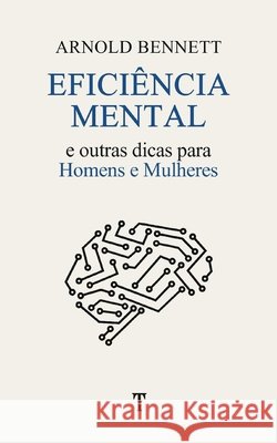 Eficiência Mental: e Outras Dicas para Homens e Mulheres Arnold Bennett, Gustavo Guimarães 9798714967863 Independently Published - książka