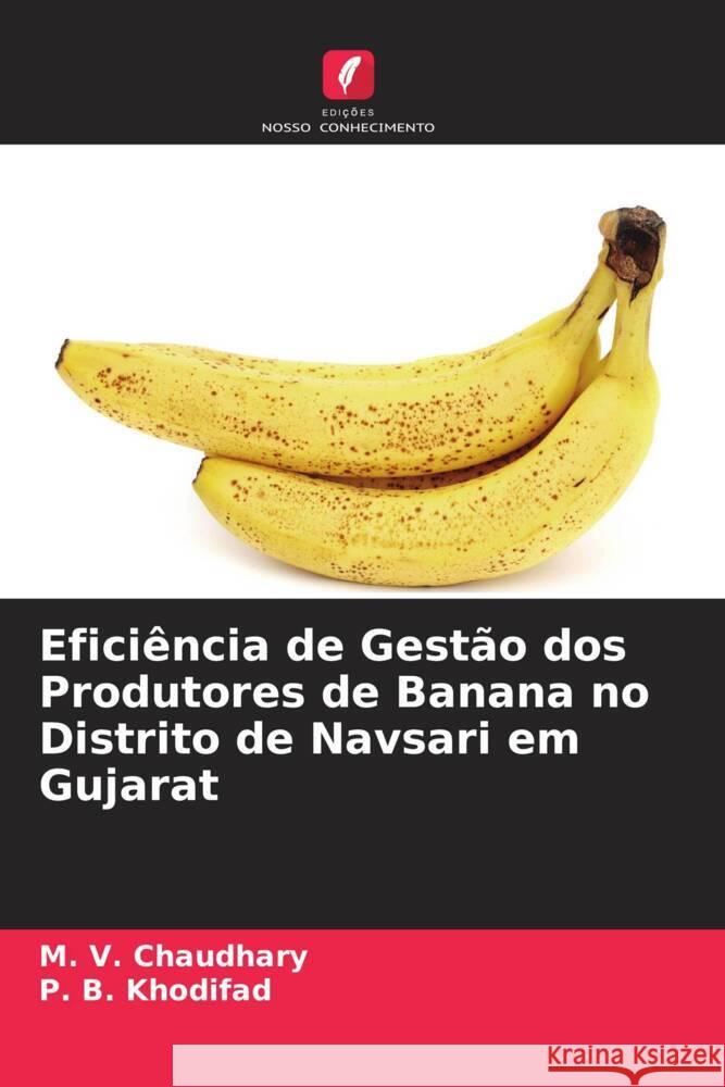Eficiência de Gestão dos Produtores de Banana no Distrito de Navsari em Gujarat Chaudhary, M. V., Khodifad, P. B. 9786205194423 Edições Nosso Conhecimento - książka