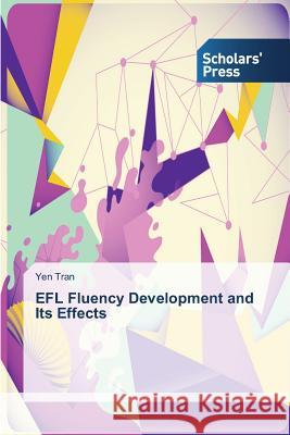 EFL Fluency Development and Its Effects Tran Yen 9783639860610 Scholars' Press - książka