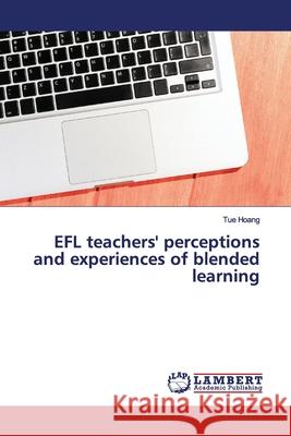 EFL teachers' perceptions and experiences of blended learning Hoang, Tue 9786139454051 LAP Lambert Academic Publishing - książka