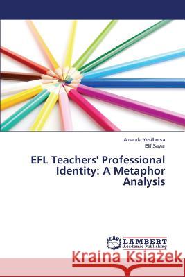 Efl Teachers' Professional Identity: A Metaphor Analysis Yesilbursa Amanda 9783659584626 LAP Lambert Academic Publishing - książka