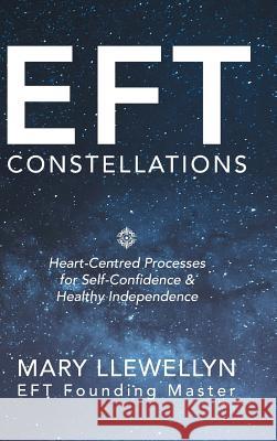 Eft Constellations: Heart-Centred Processes for Self-Confidence & Healthy Independence Mary Llewellyn 9781504397292 Balboa Press - książka