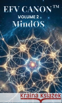 Efv Canon: VOLUME 2 - Mind OS(TM) Gurumukh P. Ahuja Sreshthi Sunpal 9788199925014 Unified Web Options and Services Private Limi - książka