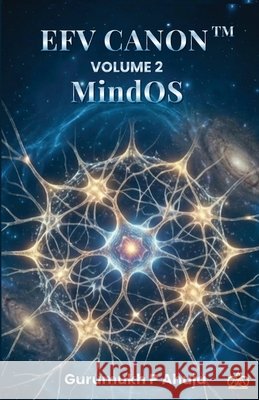 Efv Canon: VOLUME 2 - Mind OS(TM) Gurumukh P. Ahuja Sreshthi Sunpal 9788199925021 Unified Web Options and Services Private Limi - książka