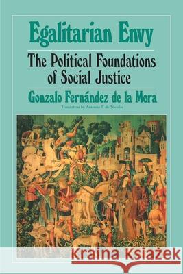 Egalitarian Envy: The Political Foundations of Social Justice de la Mora, Gonzalo Fernandez 9780595002610 iUniverse - książka