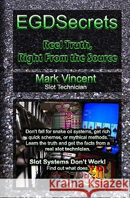 EGDSecrets: Reel Truth, Right From the Source Vincent, Mark 9781448677160 Createspace - książka