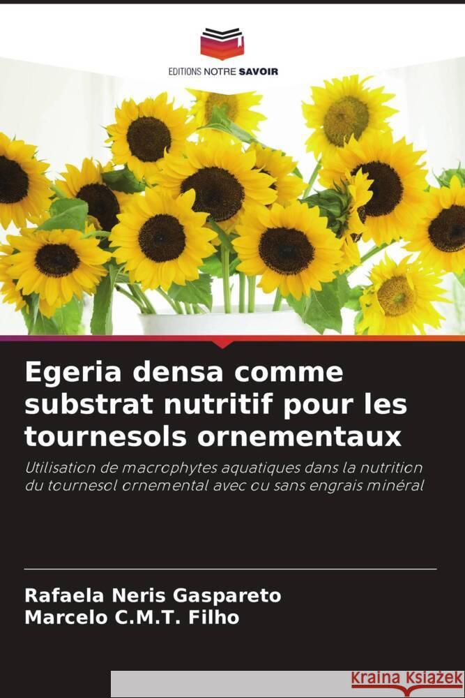 Egeria densa comme substrat nutritif pour les tournesols ornementaux Rafaela Neri Marcelo C 9786208375089 Editions Notre Savoir - książka