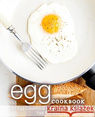 Egg Cookbook: An Egg Cookbook Filled with Delicious Egg Recipes Booksumo Press 9781719185806 Createspace Independent Publishing Platform - książka