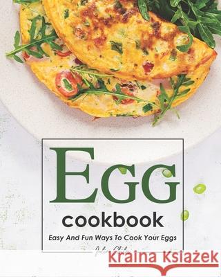 Egg Cookbook: Easy and Fun Ways to Cook Your Eggs Julia Chiles 9798712840182 Independently Published - książka