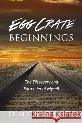 Egg Crate Beginnings: The Discovery and Surrender of Myself O Michael Duty 9781946615916 High Bridge Books LLC - książka