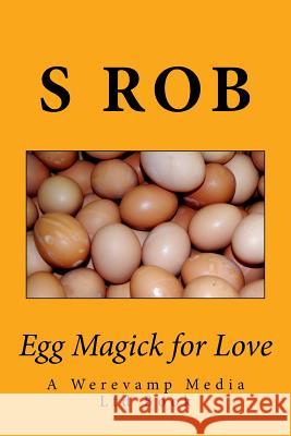 Egg Magick for Love S. Rob 9781544785172 Createspace Independent Publishing Platform - książka