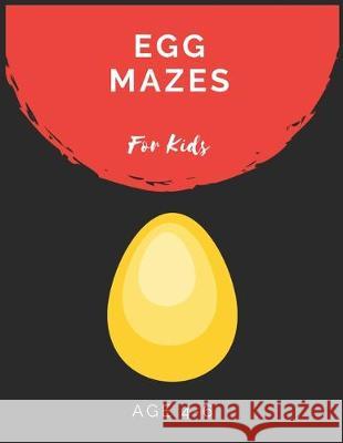 Egg Mazes For Kids Age 4-6: Maze Activity Book for Kids Age 4-6 Great for Developing Problem Solving Skills, Spatial Awareness, and Critical Think My Sweet Books 9781704719450 Independently Published - książka