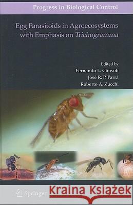 Egg Parasitoids in Agroecosystems with Emphasis on Trichogramma Josa(c) Roberto Postal Fernando L. Consoli Roberto A. Zucchi 9781402091094 Springer - książka