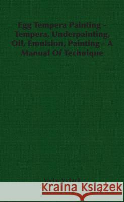 Egg Tempera Painting - Tempera, Underpainting, Oil, Emulsion, Painting - A Manual Of Technique Vytlacil, Vaclav 9781406765069 Vytlacil Press - książka