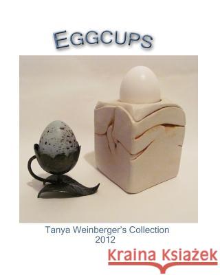 Eggcups: Tanya Weinberger's Collection Tanya Weinberger 9781499251036 Createspace - książka