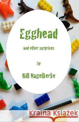Egghead, and other surprises Nagelkerke, Bill 9781535371292 Createspace Independent Publishing Platform - książka