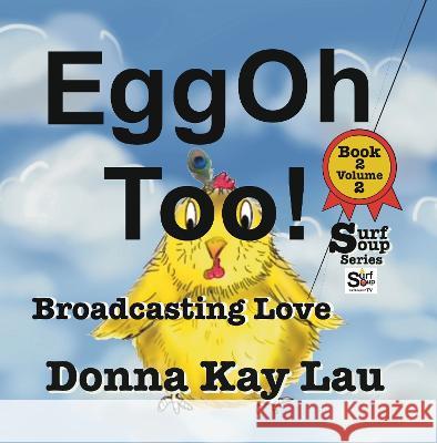 EggOh Too!: Broadcasting Love Book 2 Volume 2 Donna Kay Lau   9781956022384 Donna Kay Lau Studios-Art is On! In ProDUCKti - książka