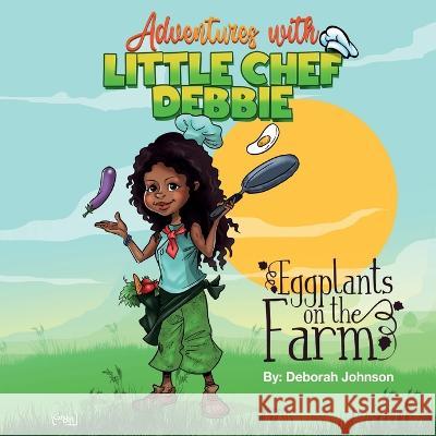 Eggplants on The Farm: Adventures with Little Chef Debbie Deborah Johnson, Gus Dark 9780578399850 My Temple Wellness - książka