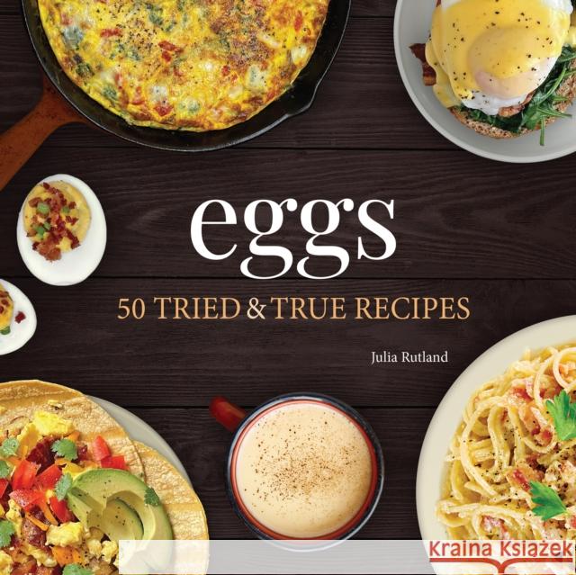 Eggs: 50 Tried & True Recipes Julia Rutland 9781647552329 Adventure Publications - książka