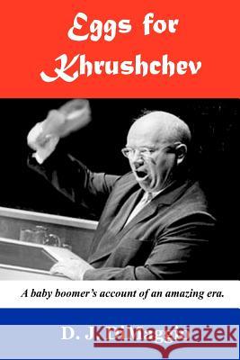 Eggs for Khrushchev: A baby boomer's witness to history. Dimaggio, D. J. 9781468155310 Createspace - książka
