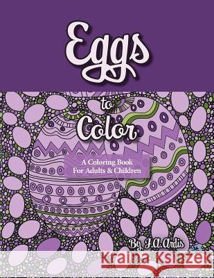 Eggs to Color: A Coloring Book for Adults & Children J. a. Ardis 9781533050359 Createspace Independent Publishing Platform - książka