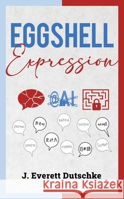 Eggshell Expression Dutschke, J. Everett 9781735980348 Fenced in Voices - książka