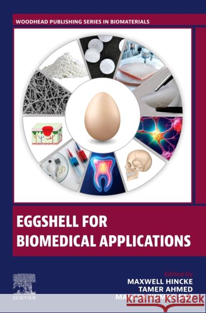 Eggshell for Biomedical Applications Mahesh K. Sah Maxwell Hincke Tamer Ahmed 9780443274381 Woodhead Publishing - książka