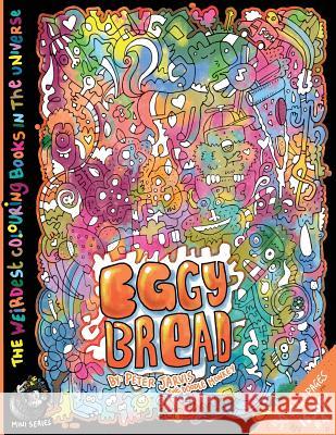 Eggy Bread: The Weirdest colouring book in the universe #4: by The Doodle Monkey Jarvis, Peter 9781535538671 Createspace Independent Publishing Platform - książka