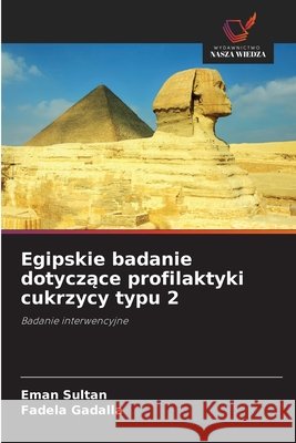Egipskie badanie dotyczące profilaktyki cukrzycy typu 2 Sultan, Eman, Gadalla, Fadela 9786209937682 Wydawnictwo Nasza Wiedza - książka