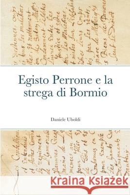 Egisto Perrone e la strega di Bormio Daniele Uboldi 9781716838477 Lulu.com - książka