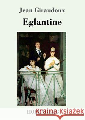 Eglantine: Ein Roman Giraudoux, Jean 9783743715295 Hofenberg - książka