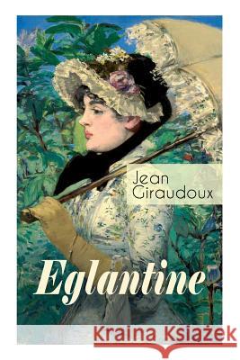Eglantine: Klassiker des franz�sischen Liebesromans Jean Giraudoux, Efraim Frisch 9788026857969 e-artnow - książka